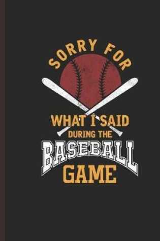 Cover of Sorry for What I Said During the Baseball Game