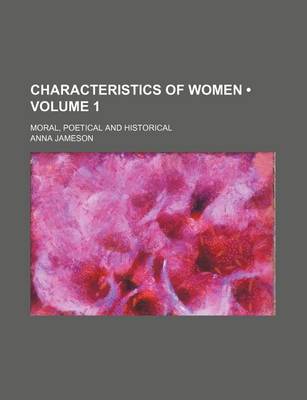 Book cover for Characteristics of Women (Volume 1 ); Moral, Poetical and Historical