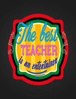 Book cover for The Best Teacher Is An Entertainer