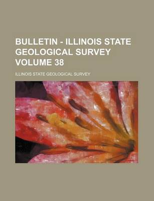 Book cover for Bulletin - Illinois State Geological Survey Volume 38