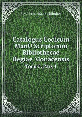 Book cover for Catalogus Codicum ManU Scriptorum Bibliothecae Regiae Monacensis Tomi 5. Pars 1