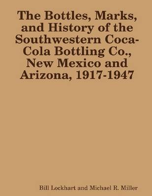 Book cover for The Bottles Marks and History of the Southwestern Coca-Cola Bottling Co.: New Mexico and Arizona 1917-1947