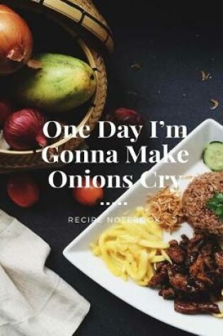 Cover of One Day I'm Gonna Make Onions Cry