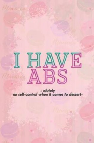 Cover of I Have Absolutely No Self-Control When It Comes to Dessert