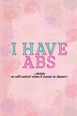 Book cover for I Have Absolutely No Self-Control When It Comes to Dessert