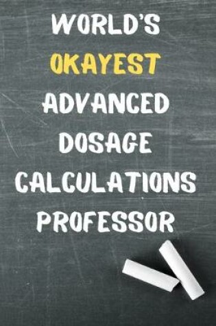 Cover of World's Okayest Advanced Dosage Calculations Professor