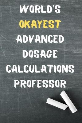 Book cover for World's Okayest Advanced Dosage Calculations Professor