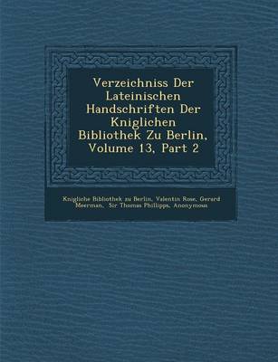 Book cover for Verzeichniss Der Lateinischen Handschriften Der K Niglichen Bibliothek Zu Berlin, Volume 13, Part 2