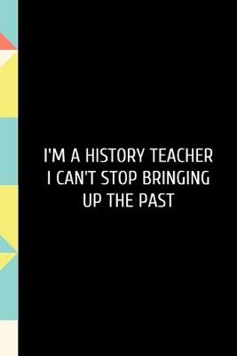 Book cover for I'm a History Teacher I Can't