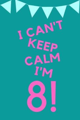 Book cover for I Can't Keep Calm I'm 8!