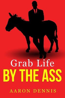 Book cover for Grab Life by the Ass