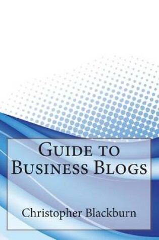 Cover of Guide to Business Blogs