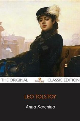 Cover of Anna Karenina - The Original Classic Edition