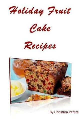 Cover of Holiday Fruit Cake Recipes