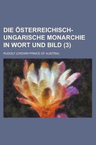 Cover of Die Osterreichisch-Ungarische Monarchie in Wort Und Bild (3)