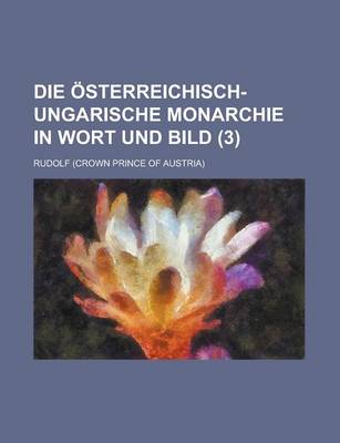 Book cover for Die Osterreichisch-Ungarische Monarchie in Wort Und Bild (3)