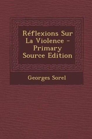 Cover of Reflexions Sur La Violence - Primary Source Edition
