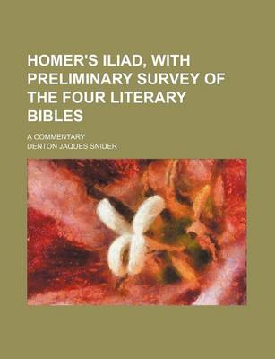 Book cover for Homer's Iliad, with Preliminary Survey of the Four Literary Bibles; A Commentary