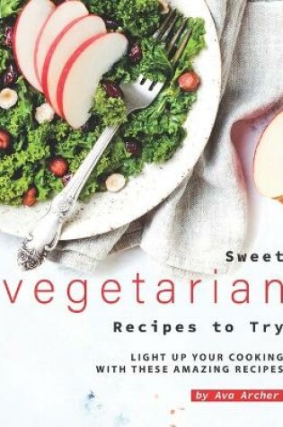 Cover of Sweet Vegetarian Recipes to Try