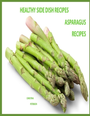 Book cover for Healthy Side Dish Recipes, Asparagus Recipes