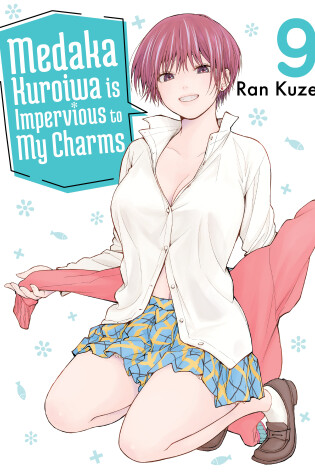 Cover of Medaka Kuroiwa Is Impervious to My Charms 9