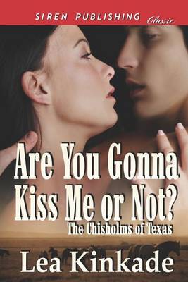 Book cover for Are You Gonna Kiss Me or Not? [The Chisholms of Texas 1] (Siren Publishing Classic)