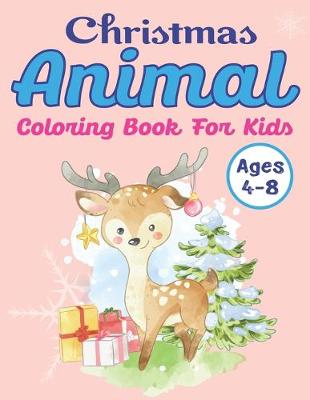 Book cover for Christmas Animal Coloring Book for Kids Ages 4-8