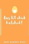 Book cover for Our Lil Chick Hatched! Baby Memory Book