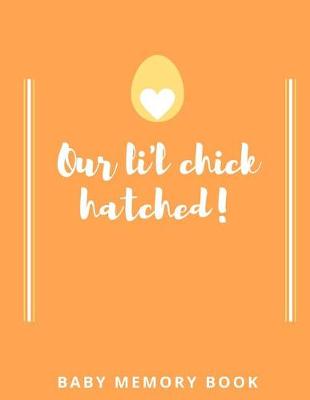 Book cover for Our Lil Chick Hatched! Baby Memory Book