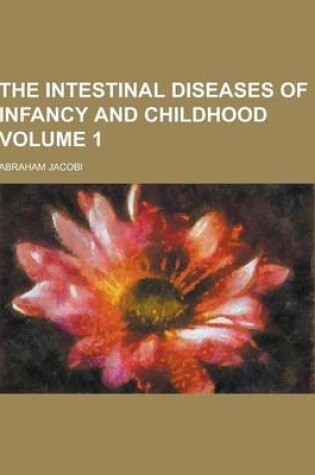 Cover of The Intestinal Diseases of Infancy and Childhood Volume 1