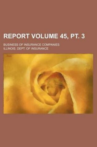 Cover of Report Volume 45, PT. 3; Business of Insurance Companies