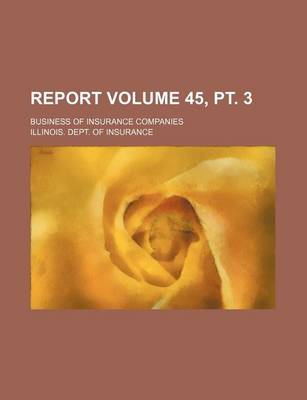 Book cover for Report Volume 45, PT. 3; Business of Insurance Companies