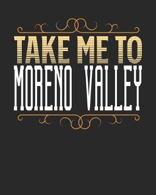 Book cover for Take Me To Moreno Valley