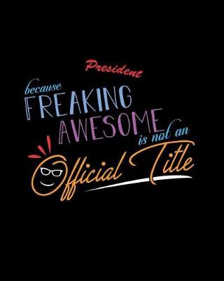 Book cover for President Because Freaking Awesome is not an Official Title