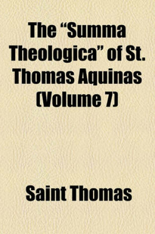 Cover of The "Summa Theologica" of St. Thomas Aquinas (Volume 7)