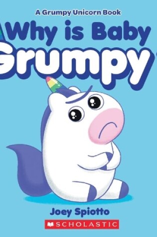 Cover of Why Is Baby Grumpy? (a Grumpy Unicorn Board Book)
