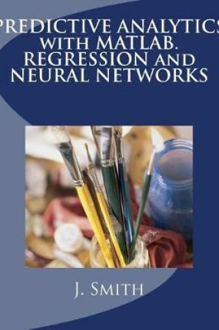 Cover of Predictive Analytics with Matlab. Regression and Neural Networks