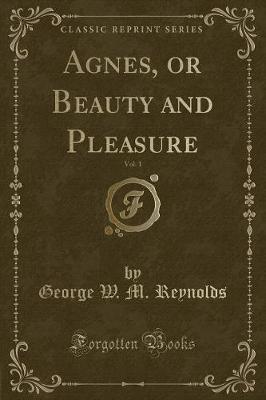 Book cover for Agnes, or Beauty and Pleasure, Vol. 1 (Classic Reprint)