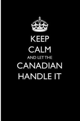 Cover of Keep Calm and Let the Canadian Handle It