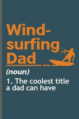 Cover of Windsurfing Dad Noun 1. The coolest title a dad can have