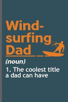 Book cover for Windsurfing Dad Noun 1. The coolest title a dad can have