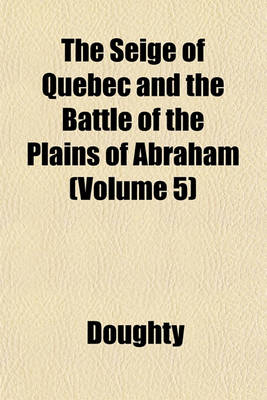 Book cover for The Seige of Quebec and the Battle of the Plains of Abraham (Volume 5)