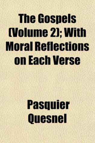 Cover of The Gospels (Volume 2); With Moral Reflections on Each Verse