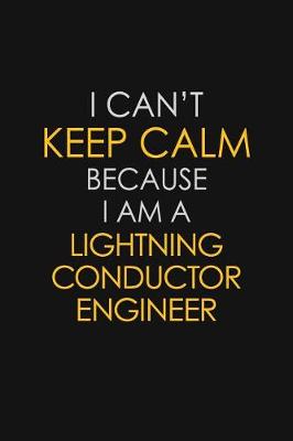 Book cover for I Can't Keep Calm Because I Am A Lightning Conductor Engineer