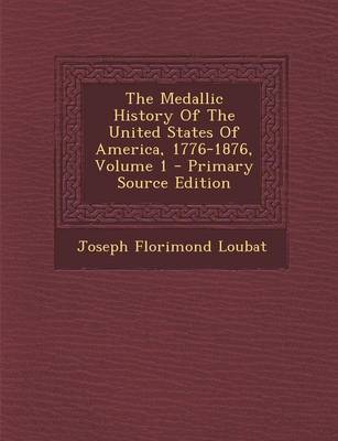 Book cover for The Medallic History of the United States of America, 1776-1876, Volume 1 - Primary Source Edition