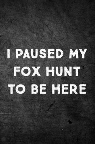 Cover of I Paused My Fox Hunt to Be Here