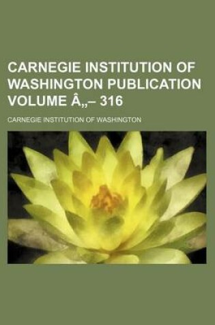 Cover of Carnegie Institution of Washington Publication Volume a - 316