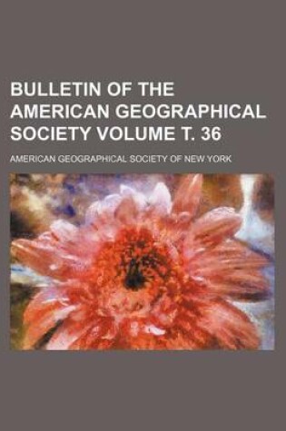 Cover of Bulletin of the American Geographical Society Volume . 36