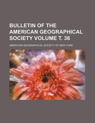 Book cover for Bulletin of the American Geographical Society Volume . 36