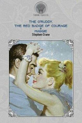 Cover of The O'Ruddy, The Red Badge of Courage & Maggie